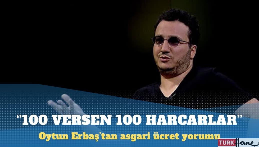 Oytun Erbaş’tan asgari ücret yorumu: Fakir tip hayat en sağlıklısı