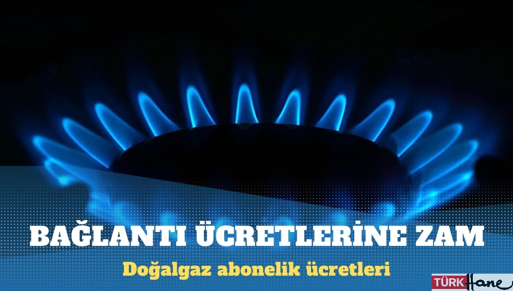 Doğalgaz abonelik ücretlerine zam