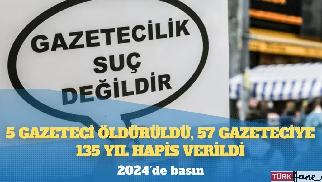 2024’de basın: 5 gazeteci öldürüldü, 57 gazeteciye 135 yıl hapis verildi