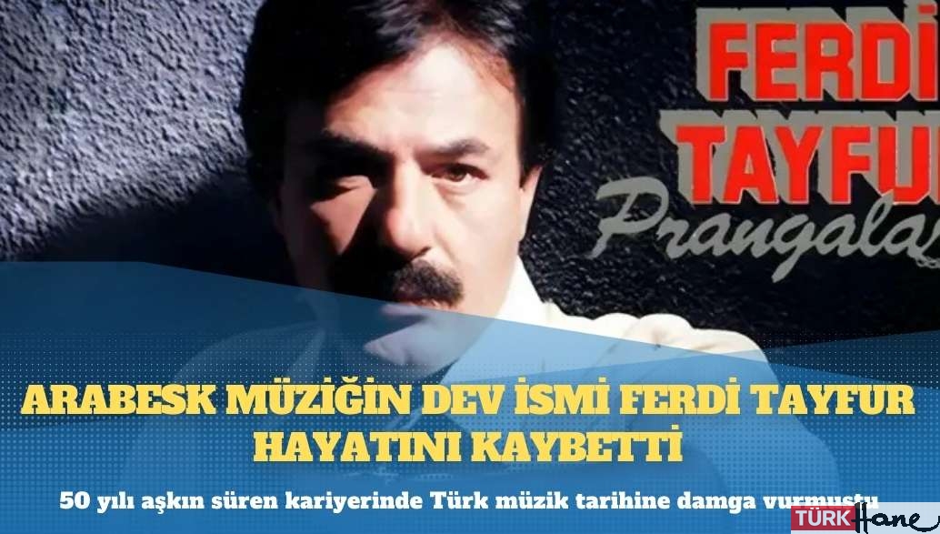 Ferdi Tayfur 79 yaşında hayatını kaybetti