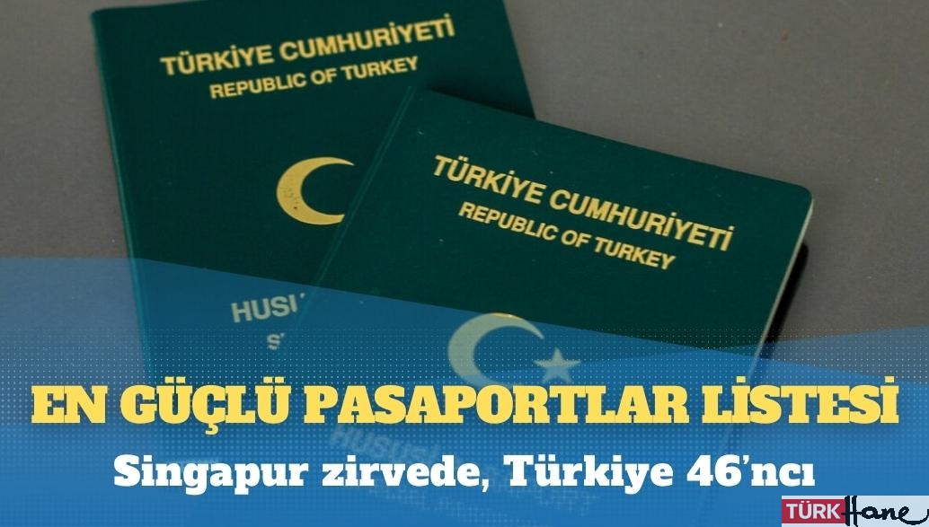 En güçlü pasaportlar listesi: Singapur zirvede, Türkiye 46’ncı