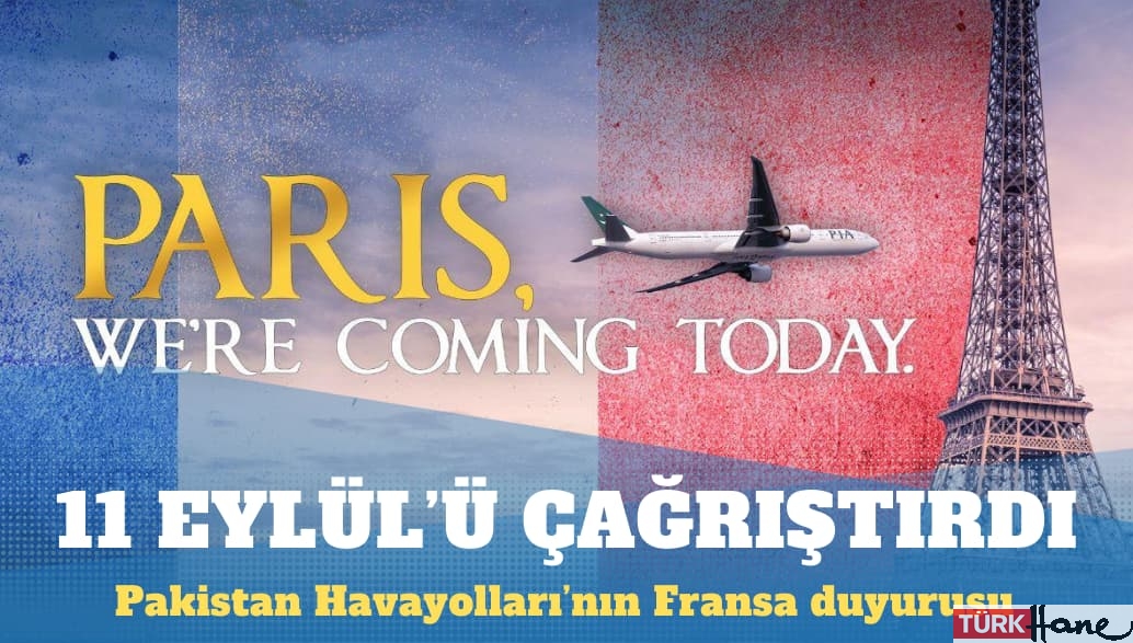 Pakistan Havayolları’nın Fransa duyurusu 11 Eylül’ü çağrıştırdı