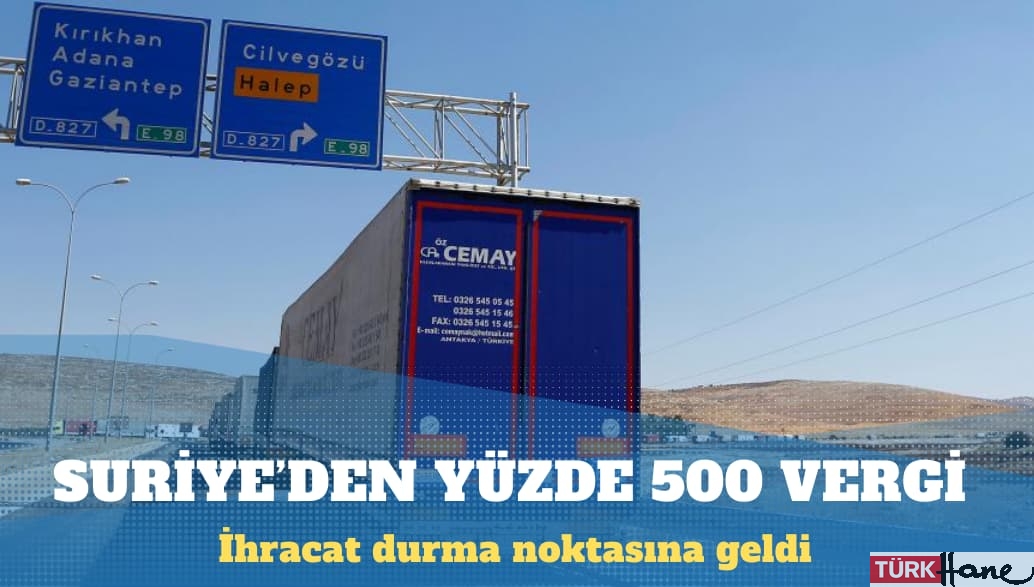 Suriye, Türkiye’den ithalata yüzde 500 vergi getirdi