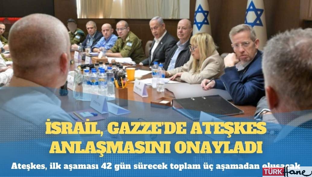 İsrail, Gazze’de ateşkes anlaşmasını onayladı