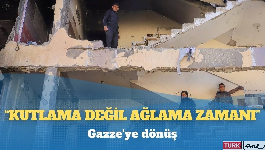 Gazze’ye dönüş: ‘Kutlama değil ağlama zamanı’