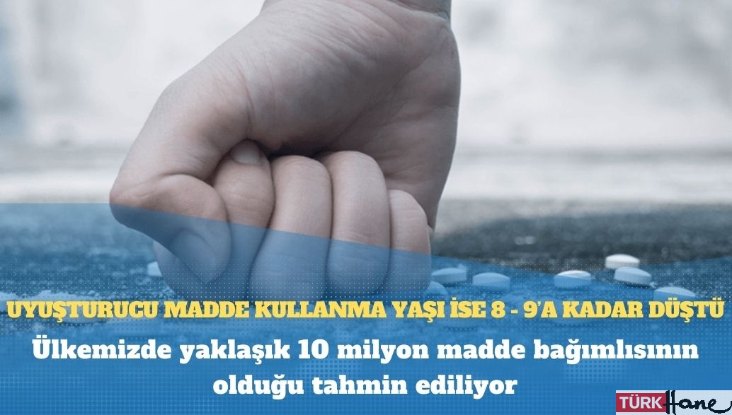 10 milyon madde bağımlısı: Kullanma yaşı 9’a kadar düştü