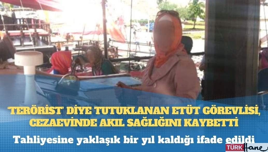 ‘Terörist’ diye tutuklanan etüt görevlisi, cezaevinde akıl sağlığını kaybetti