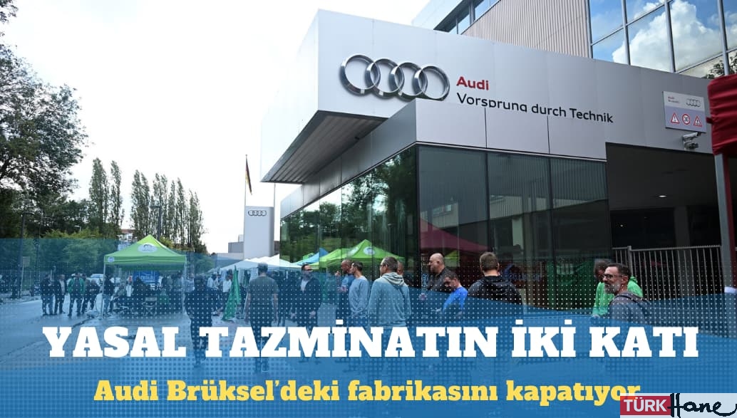 Audi Brüksel’deki fabrikasını kapatıyor