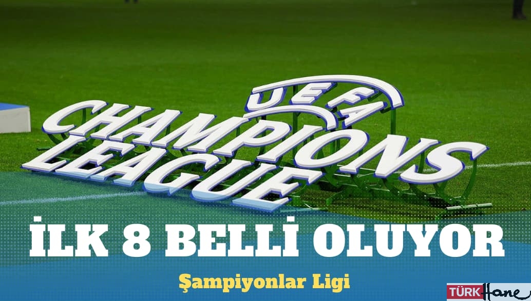 Şampiyonlar Ligi’nde ilk 8 belli oluyor