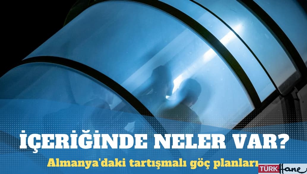 Almanya’daki tartışmalı göç planları ne içeriyor?