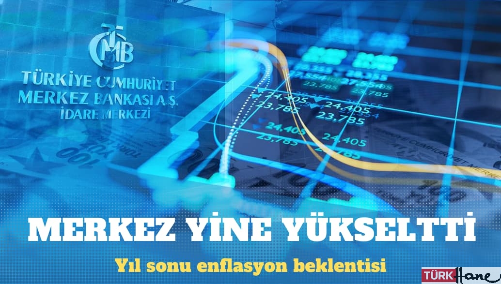 Merkez Bankası yıl sonu enflasyon beklentisini yine yükseltti
