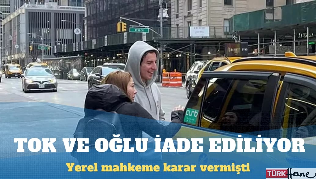Eylem Tok ve oğlu Türkiye’ye iade edilecek