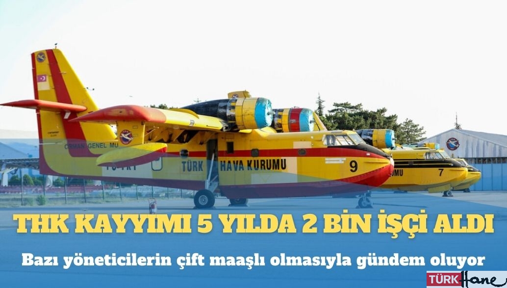 THK kayyımı 5 yılda 2 bin işçi aldı