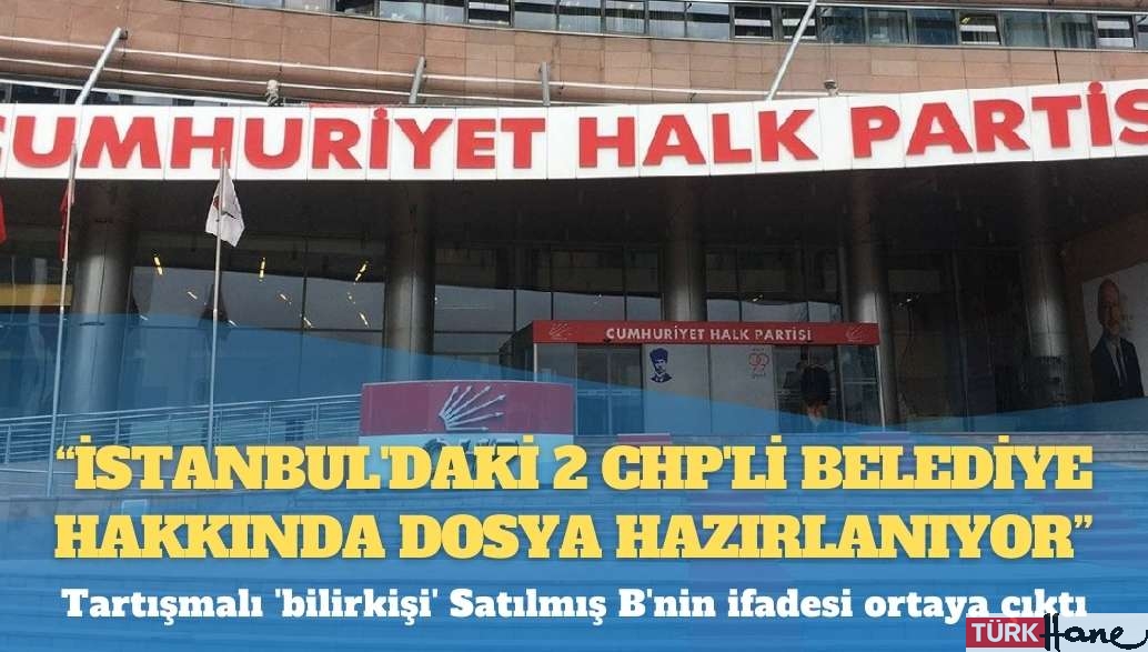 Tartışmalı ‘bilirkişi’ Satılmış B’nin ifadesi ortaya çıktı: “İstanbul’daki 2 CHP’