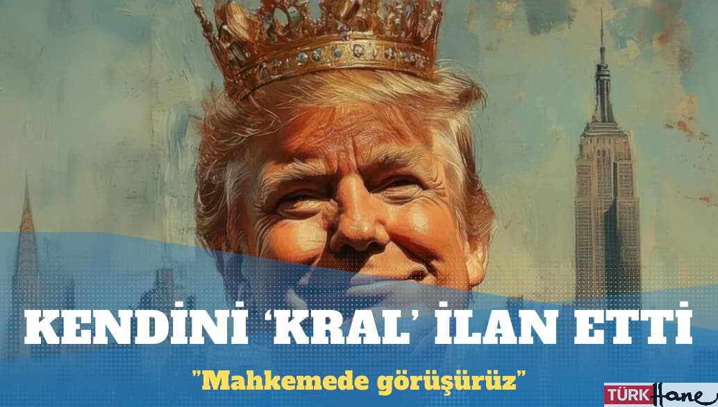 Trump kendini ‘kral’ ilan etti
