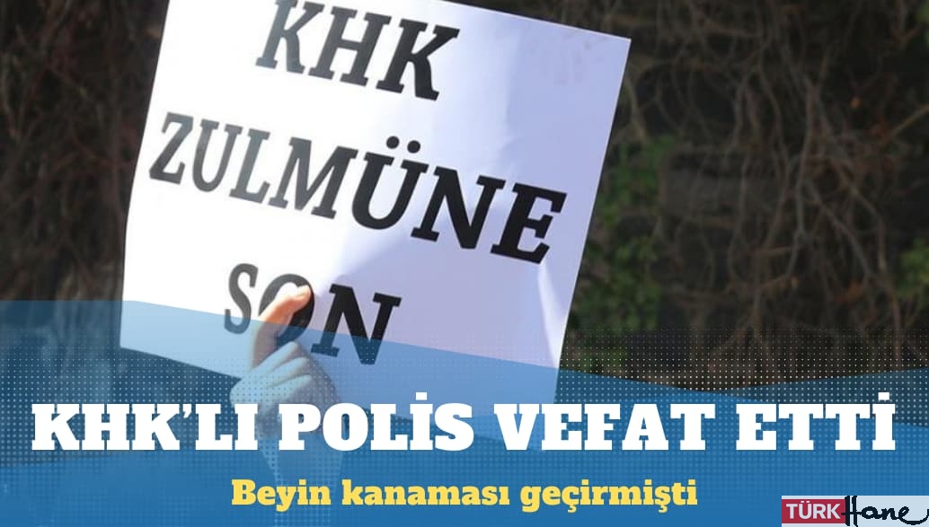 Beyin kanaması geçiren KHK’lı polis hayatını kaybetti
