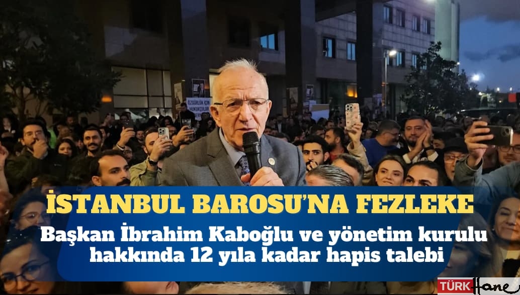 İstanbul Barosu’na “terör” fezlekesi: Başkan Kaboğlu ve yönetim kurulu hakkında 12 yıla kadar hapis tal