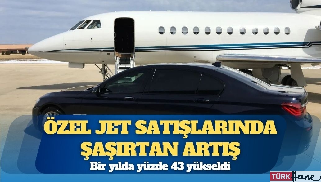 Özel jet satışlarında şaşırtan artış: Bir yılda yüzde 43 yükseldi