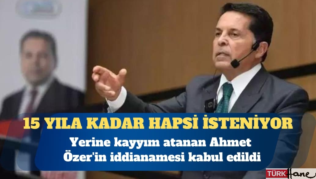 Ahmet Özer’in iddianamesi kabul edildi: 15 yıla kadar hapsi isteniyor