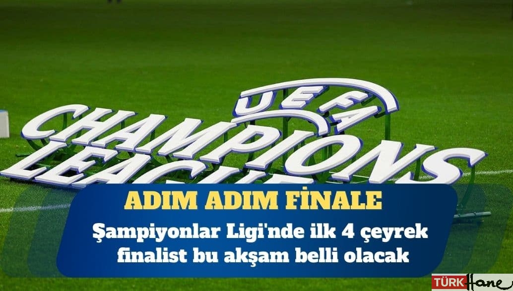 Şampiyonlar Ligi’nde ilk 4 çeyrek finalist bu akşam belli olacak