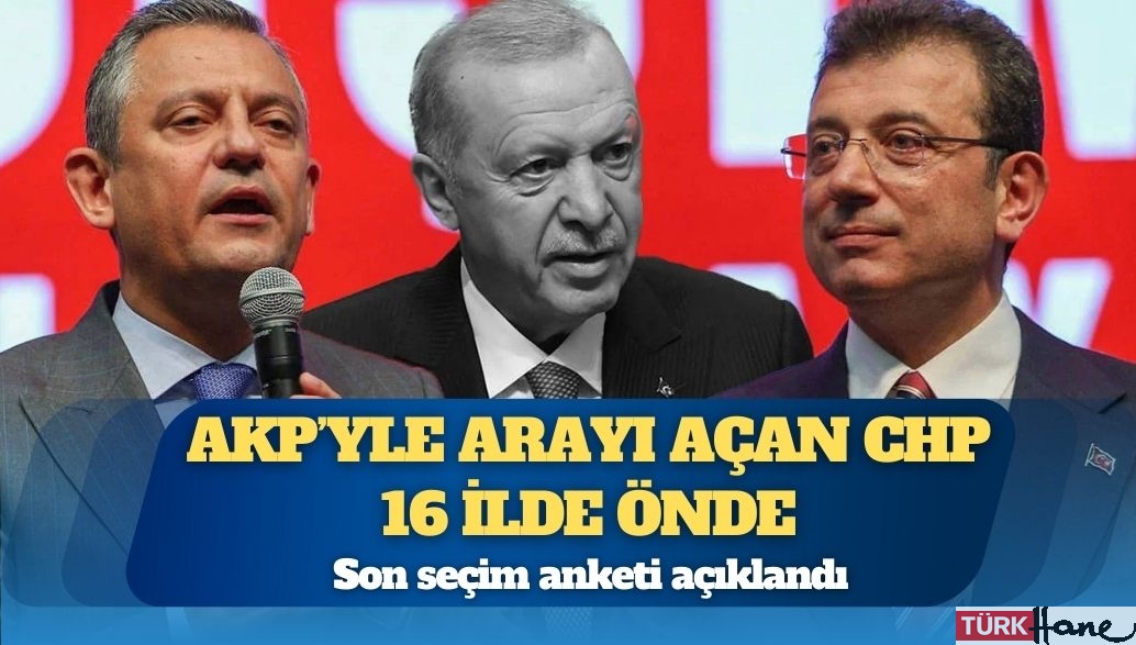 Son seçim anketi açıklandı: AKP’yle arayı açan CHP 16 ilde önde