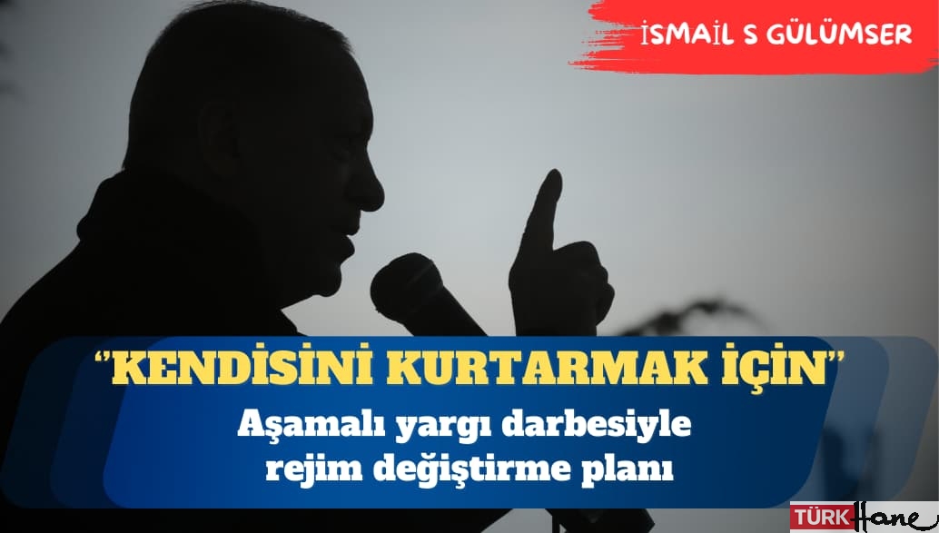 Aşamalı yargı darbesiyle rejim değiştirme planı