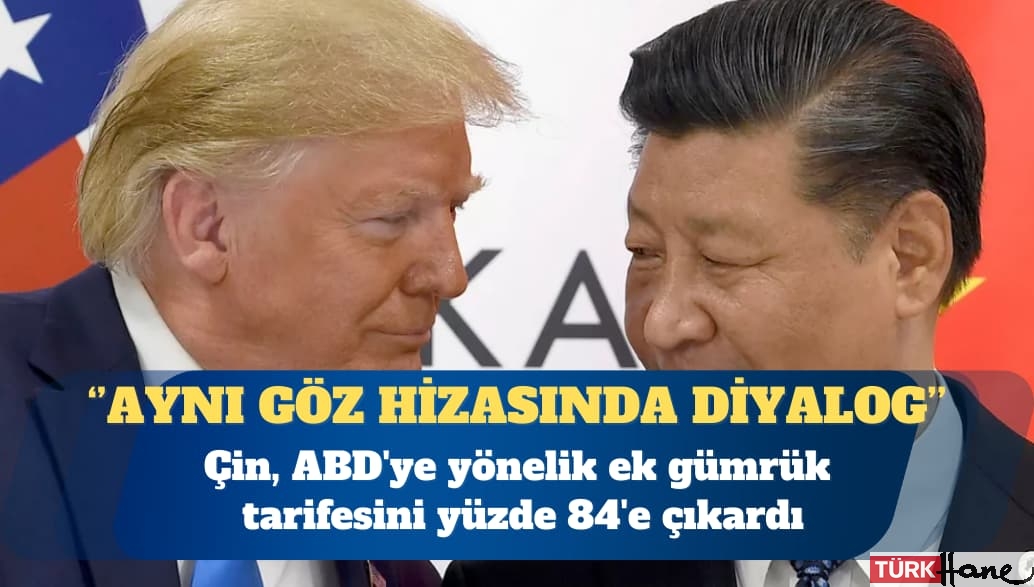 Çin’den ABD’ye misilleme: Yüzde 84’lük gümrük vergisi