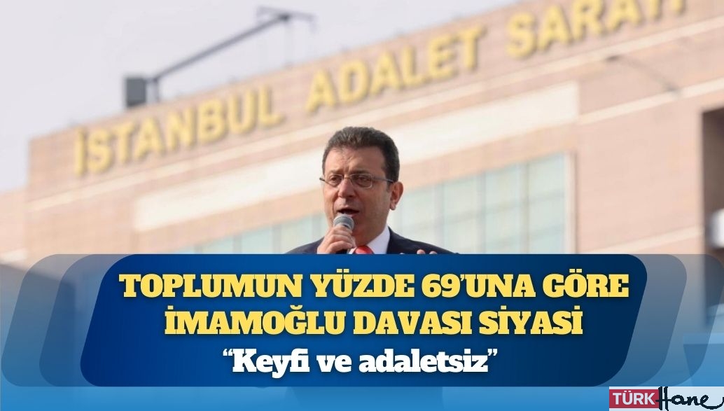 Toplumun yüzde 69’una göre İmamoğlu davası siyasi