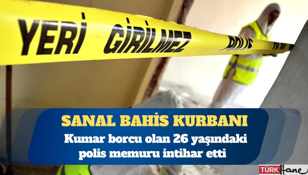 Kumar borcu olan 26 yaşındaki polis intihar etti
