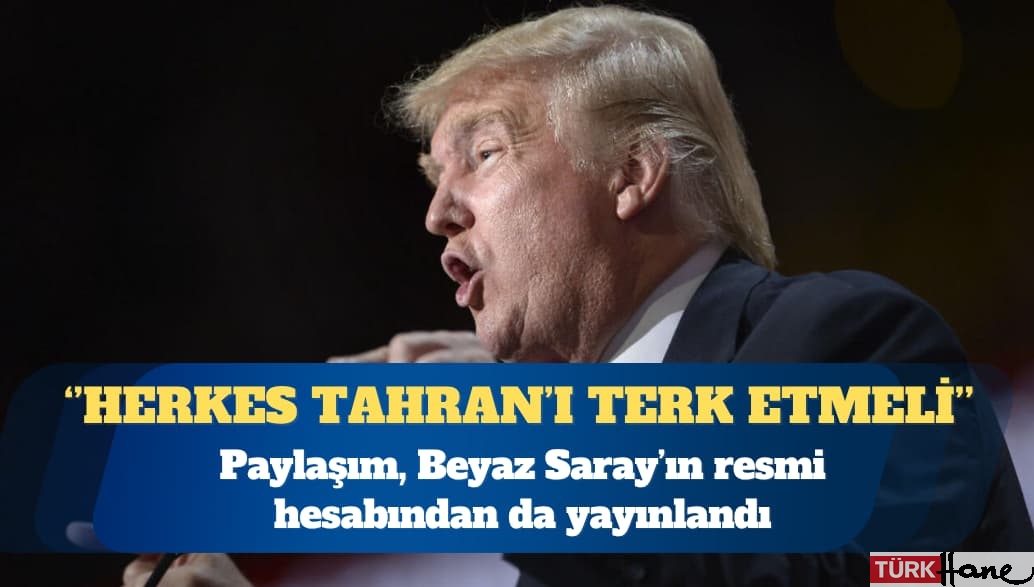 ABD Başkanı Donald Trump: Herkes Tahran’ı derhal terk etmeli