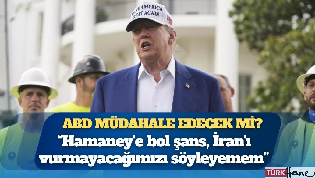 Trump: Hamaney’e bol şans, İran’ı vurmayacağımızı söyleyemem