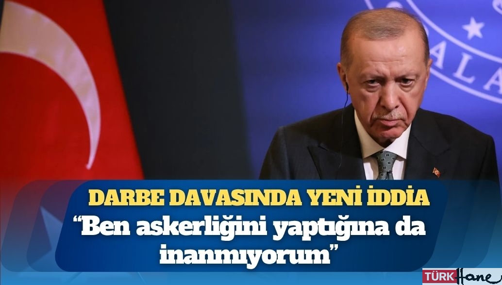 Darbe davasında yeni iddia: Erdoğan’ın askerlik dosyasında diploma yok
