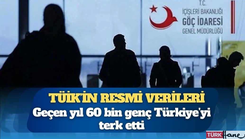 TÜİK’in resmi verileri: Geçen yıl 60 bin genç Türkiye’yi terk etti
