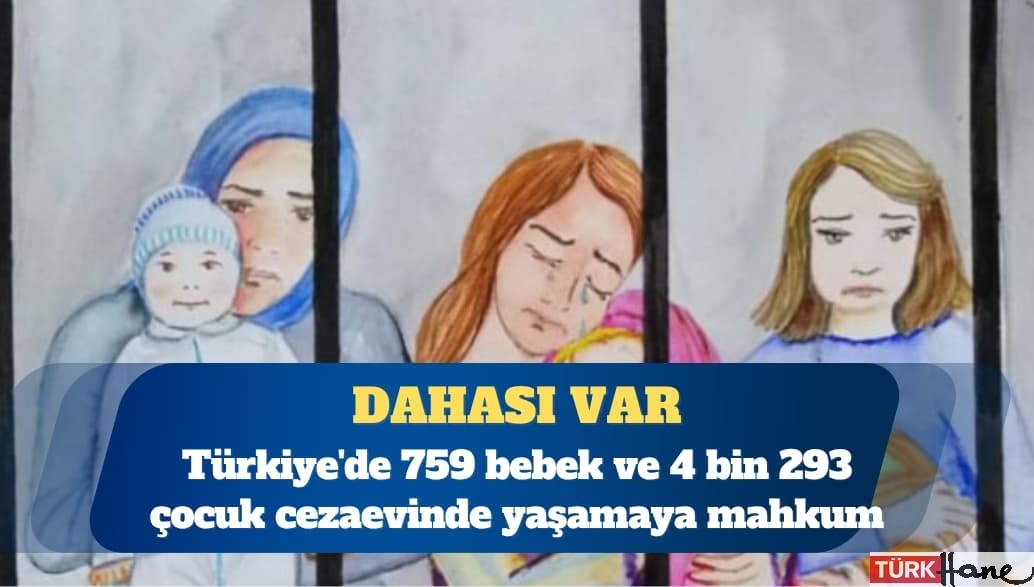 Türkiye’de 759 bebek ve 4 bin 293 çocuk cezaevinde yaşamaya mahkum
