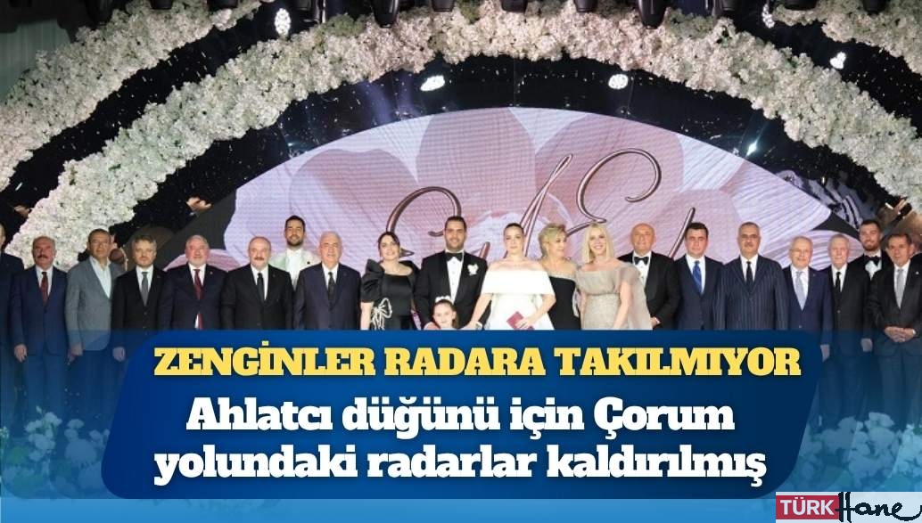 Zenginler radara takılmıyor: Ahlatcı düğünü için Çorum yolundaki radarlar kaldırılmış