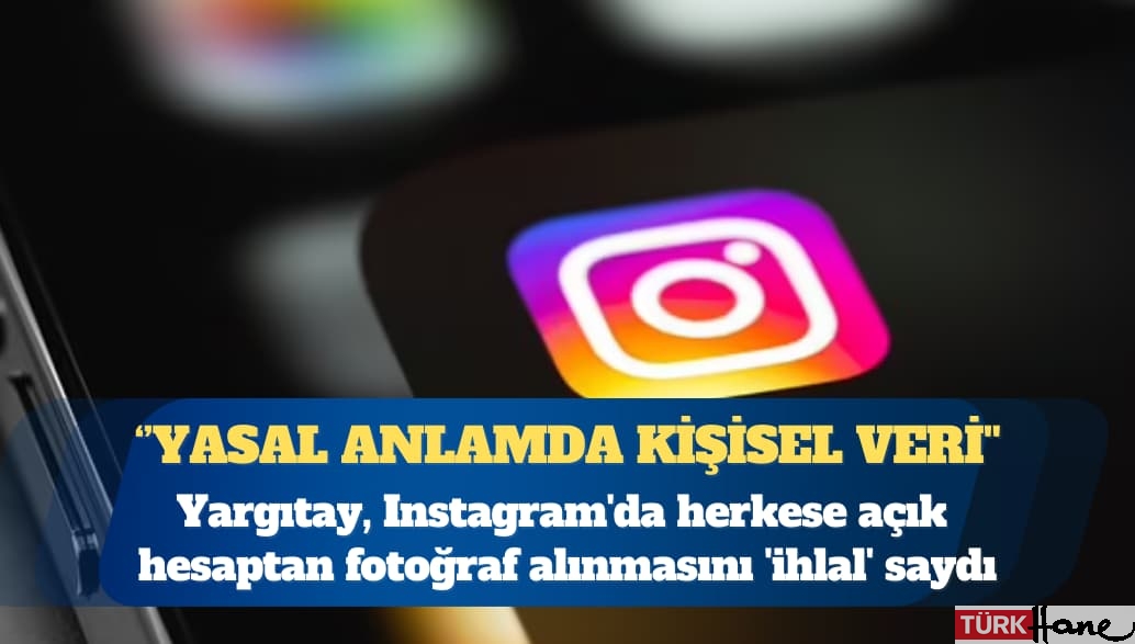 Yargıtay, Instagram’da herkese açık hesaptan fotoğraf alınmasını ‘ihlal’ saydı