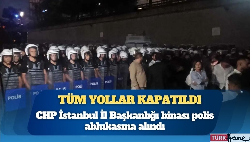 Kayyımdan önce çevik kuvvet geldi: CHP İstanbul İl Başkanlığı önünde tansiyon yükseldi, polis binayı abluka altına