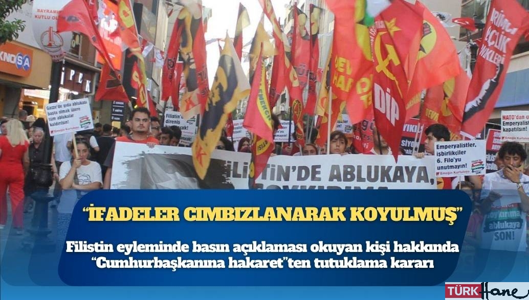 Filistin eyleminde basın açıklaması okuyan kişi hakkında ‘Cumhurbaşkanına hakaret’ten tutuklama kararı: 