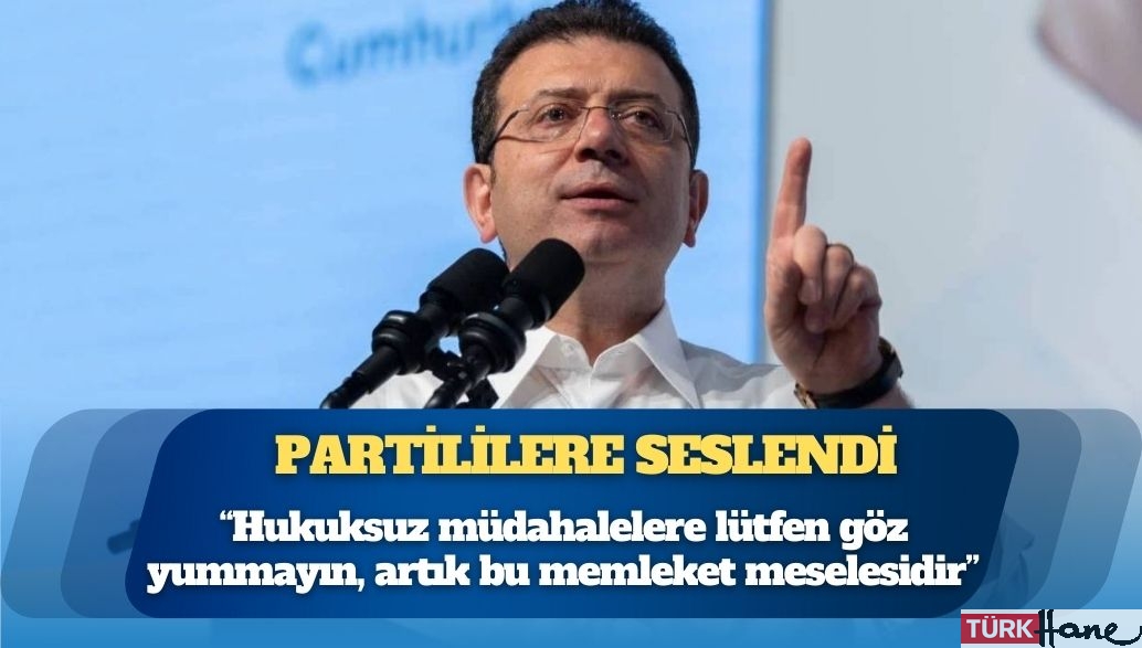 Ekrem İmamoğlu, İstanbul İl Başkanlığı için partililere seslendi: Hukuksuz müdahalelere lütfen göz yummayın, artık