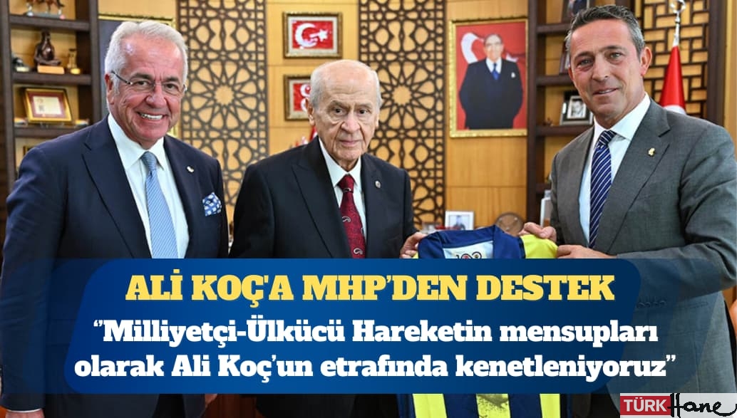 Ali Koç’a MHP’den destek: Camiamızın bütün fertlerini Ali Koç’un etrafında kenetlenmeye davet ediyoruz
