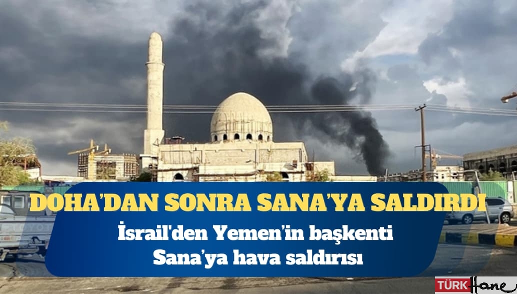 İsrail’den Yemen’in başkenti Sana’ya hava saldırısı