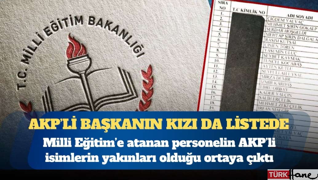 Milli Eğitim’e atanan personelin AKP’li isimlerin yakınları olduğu ortaya çıktı: Başkanın kızı da var