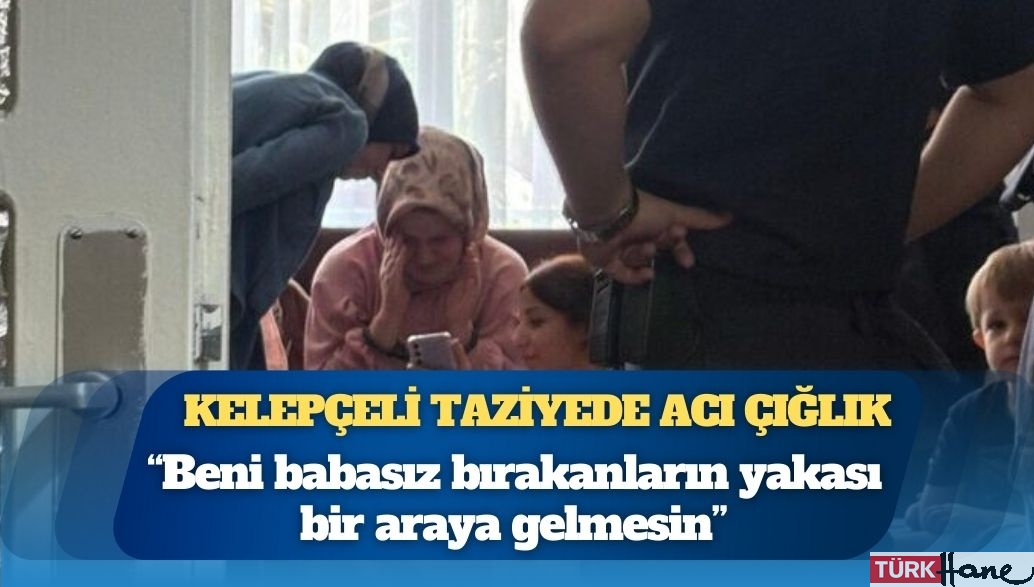 Kelepçeli taziyede acı çığlık: Beni babasız bırakanların yakası bir araya gelmesin