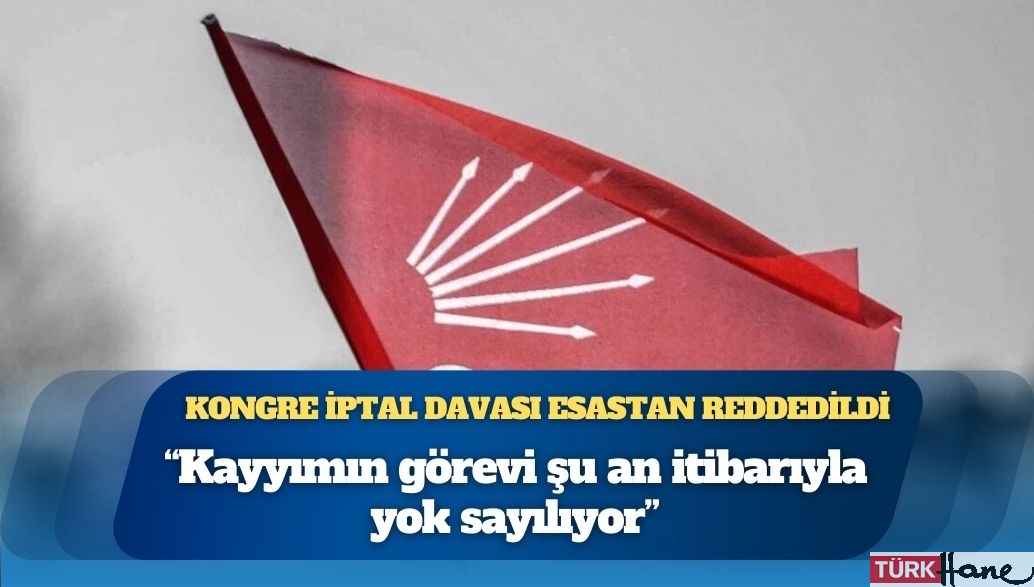Mahkeme, CHP İstanbul İl Kongresi’nin iptal davasını esastan reddetti: “Kayyımın görevi şu an itibarıyla yo