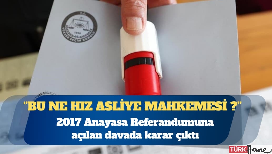 2017 Anayasa Referandumuna açılan davada karar çıktı: Karar, anlam ve tapaj hatalarıyla dolu!