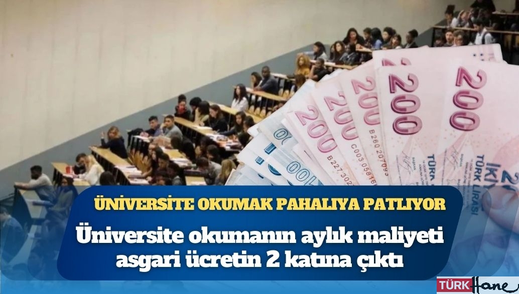 Üniversite okumanın aylık maliyeti asgari ücretin 2 katına çıktı
