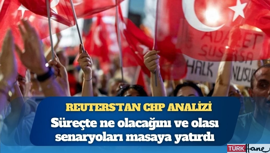 Reuters’tan CHP analizi: İşte olası senaryolar