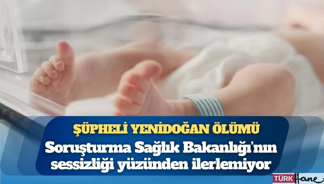 Diyarbakır-İstanbul hattında Merve bebeğin şüpheli yenidoğan ölümü: Soruşturma Sağlık Bakanlığı’nın sessizli�