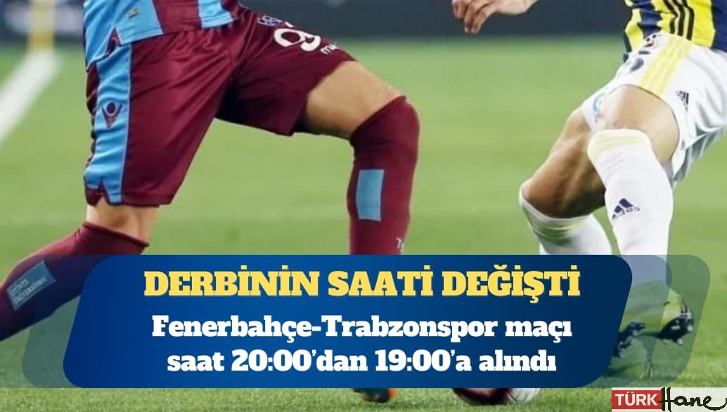 Fenerbahçe-Trabzonspor maçının saati değişti