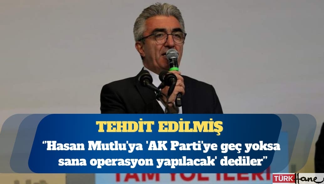 CHP’li Özgür Çelik: Hasan Mutlu’ya ‘AK Parti’ye geç yoksa sana operasyon yapılacak’ dediler